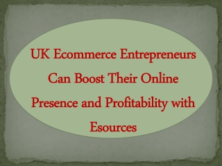 UK Ecommerce Entrepreneurs Can Boost Their Online Presence and Profitability with Esources