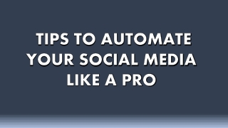 TIPS TO AUTOMATE YOUR SOCIAL MEDIA LIKE A PRO