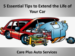 5 Essential Tips to Extend the Life of Your Car - Care Plus Auto Services