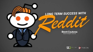 Long Term Success with Reddit - Pubcon 2015
