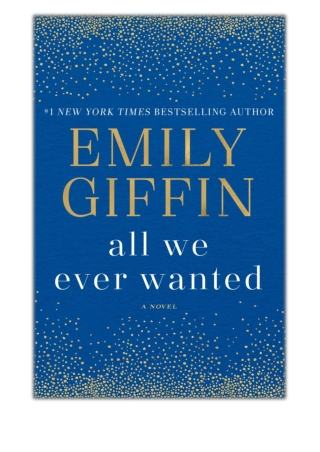 [PDF] All We Ever Wanted By Emily Giffin Free Download