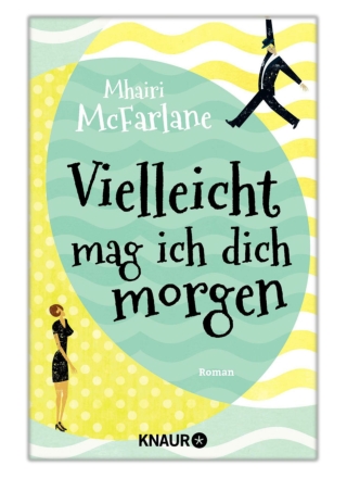 [PDF] Free Download Vielleicht mag ich dich morgen By Mhairi McFarlane