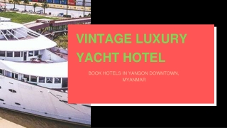 Vintage Luxury Yacht Hotel is the best hotel in Yangon