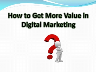 How to Get More Value in Digital Marketing