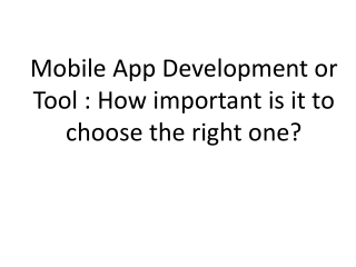 Mobile App Development or Tool : How important is it to choose the right one?