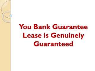 You Bank Guarantee Lease is Genuinely Guaranteed