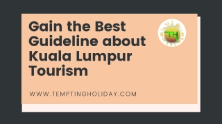 Gain the Best Guideline about Kuala Lumpur Tourism