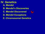 A. Mendel B. Mendel s Discoveries C. Mendel Discovered D. Mendel Exceptions E. Chromosomal Genetics