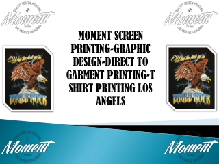 MOMENT SCREEN PRINTING-GRAPHIC DESIGN-DIRECT TO GARMENT PRINTING-T SHIRT PRINTING LOS ANGELS