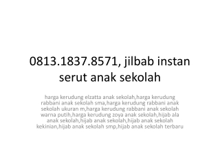 0813.1837.8571, jilbab instan serut anak sekolah