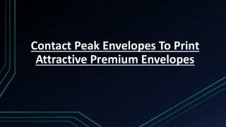 Want To Print Attractive Premium Envelopes | Contact Peak Envelopes