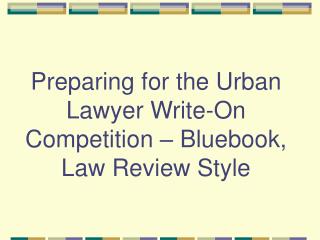 Preparing for the Urban Lawyer Write-On Competition – Bluebook, Law Review Style