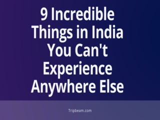 9 Incredible Things in India You Can't Experience Anywhere Else