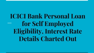 ICICI Bank Personal Loan for Self Employed Eligibility, Interest Rate Details Charted Out