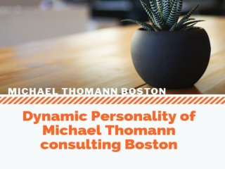 Understands the hassles and importance of deadlines of the real market with Michael Thomann consulting Boston