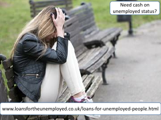 Loans for unemployed people - Your Security For Bad Times