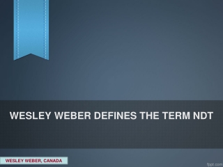 WESLEY WEBER DESCRIBING THE NDT TERM AND USES.