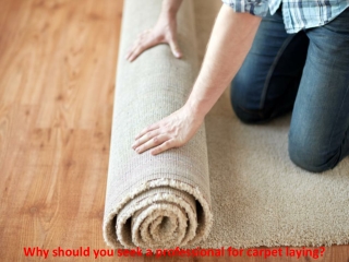 Why should you seek a professional for carpet laying?