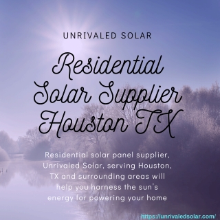 Residential Solar Supplier Houston TX | Unrivaled Solar