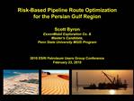 Risk-Based Pipeline Route Optimization for the Persian Gulf Region Scott Byron ExxonMobil Exploration Co. Master s Ca