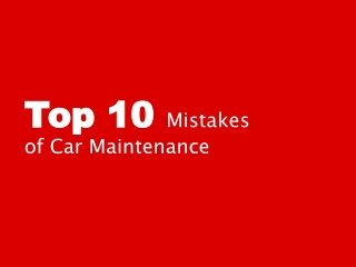 Top 10 Mistakes of Car Maintenance