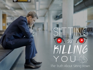 Sitting is killing you