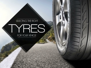 Selecting The Right Tyres For Your Vehicle