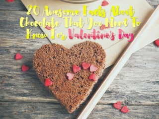 20 Awesome Facts About Chocolate That You Need To Know For Valentine’s Day