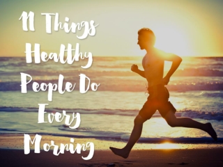 11 Things Healthy People Do Every Morning