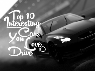 Top 10 interesting cars you will love to drive