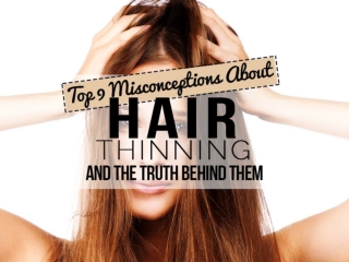 Top 9 Misconceptions About Hair Thinning And The Truth Behind Them