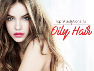 Top 9 solutions to oily hair