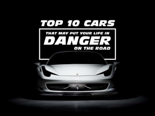 Top 10 cars that may put your life in danger on the road