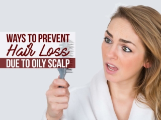 Ways To Prevent Hair Loss Due To Oily Scalp