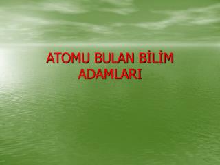 ATOMU BULAN BİLİM ADAMLARI