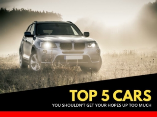 Top 5 cars you shouldn’t get your hopes up too much