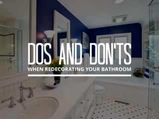 Dos and don’ts when redecorating your bathroom