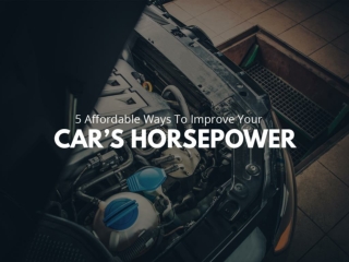 5 affordable ways to improve your car’s horsepower