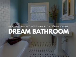 8 important factors that will make all the difference in your dream bathroom