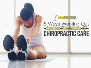 5 Ways Working Out Improves The Outcome Of Chiropractic Care