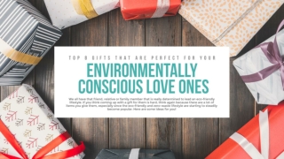 Top 8 Gifts That Are Perfect For Your Environmentally Conscious Loved Ones