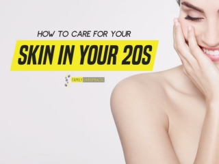 How To Care For Your Skin In Your 20s