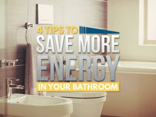 4 tips to save more energy in your bathroom