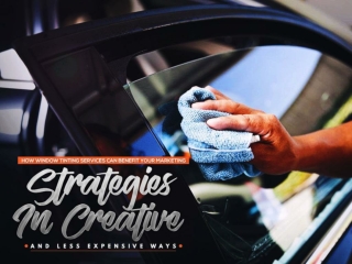 How window tinting services can benefit your marketing strategies in creative and less expensive ways