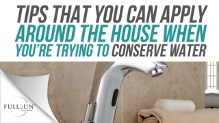 Tips That You Can Apply Around The House When You’re Trying To Conserve Water