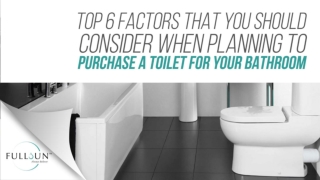 Top 6 Factors That You Should Consider When Planning To Purchase A Toilet For Your Bathroom