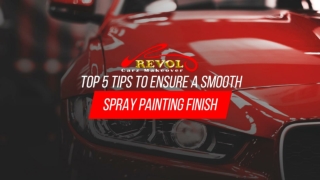 Top 5 Tips To Ensure A Smooth Spray Painting Finish