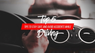 Top 5 Tips To Stay Safe And Avoid Accidents While Driving
