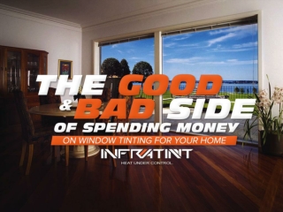 The good and bad side of spending money on window tinting for your home