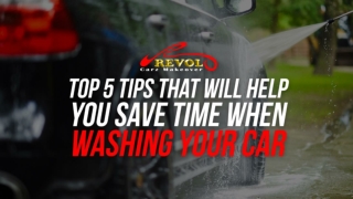 Top 5 Tips That Will Help You Save Time When Washing Your Car